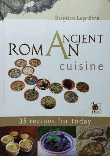 Древнеримская кухня 35 рецептов для современности на англ. яз. - Roman ancient cuisine 35 recipes for today
