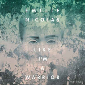 Emilie Nicolas   Like I'm A Warrior