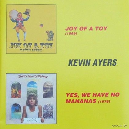 Kevin Ayers - Joy Of A Toy (1969) / Yes, We Have No Mananas (1976) (2 в 1 Audio CD)