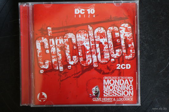 Clive Henry & Locodice – Circoloco At DC10 Ibiza : Monday Morning Session (2005, 2xCD)