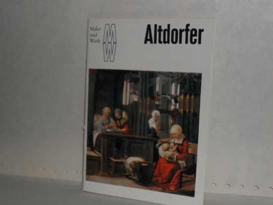 Altdorfer. Verlag der Kunst. Dresden 1976. Maler und Werk (MW).