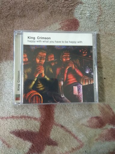 King Crimson "happy with what you to be happy with". CD. Лицензия.