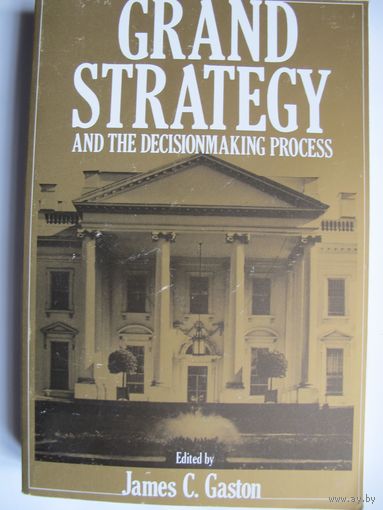 Grand strategy and the decisionmaking process, 370 pp